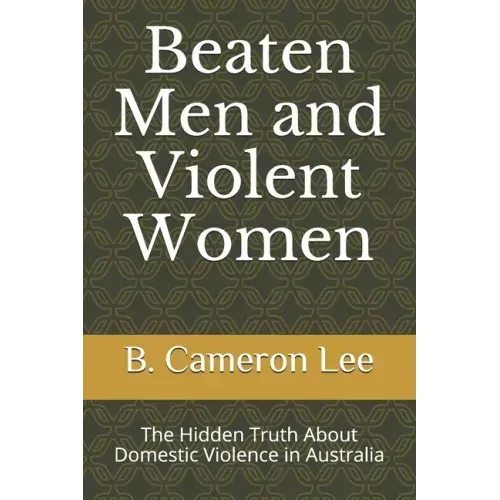 Beaten Men and Violent Women: The Hidden Truth About Domestic Violence in Australia