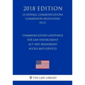 Communications Assistance for Law Enforcement Act and Broadband Access and Services (US Federal Communications Commission Regulation) (FCC) (2018 Edit