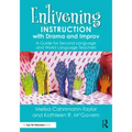 Enlivening Instruction with Drama and Improv: A Guide for Second Language and World Language Teachers