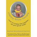 Happy Silver People: How To Make Life Happier As You Grow Older