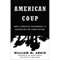 American Coup: How a Terrified Government Is Destroying the Constitution
