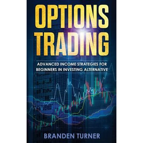 Options Trading: High Income Strategies for Investing, Understanding the Psychology of Investing, and How to Day Trade for a Living.