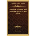 Numbers, Symbols, And Matters Cognate In The Tarot