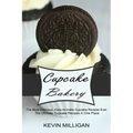 Cupcake Bakery: The Most Delicious, Easy-to-make Cupcake Recipes Ever (The Ultimate Cupcake Recipes in One Place)