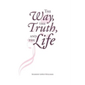 The Way, The Truth, and The Life