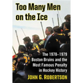 Too Many Men on the Ice: The 1978-1979 Boston Bruins and the Most Famous Penalty in Hockey History