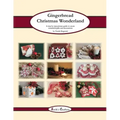 Gingerbread Christmas Wonderland: A step by step picture guide to create wonderful gifts and decorations