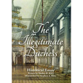 The Illegitimate Duchess: A Historical Essay Involving Catherine the Great and Prince Demetrius Gallitzin