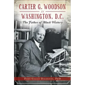 Carter G. Woodson in Washington, D.C.: The Father of Black History
