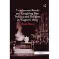 Treacherous Bonds and Laughing Fire: Politics and Religion in Wagner's Ring