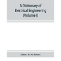 A dictionary of electrical engineering (Volume I)