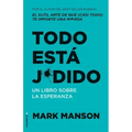Todo Está Jodido: Un Libro Sobre La Esperanza / Everything Is F*cked: A Book Abo UT Hope