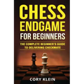 Chess Endgame for Beginners: The Complete Beginner's Guide to Delivering Checkmate