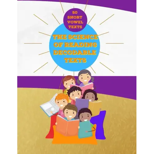 The Science of Reading Decodable Texts: 50 Short Vowel Texts