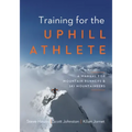 Training for the Uphill Athlete: A Manual for Mountain Runners and Ski Mountaineers