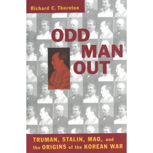 Odd Man Out: Truman, Stalin, Mao, and the Origins of the Korean War