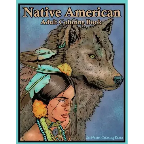 Native American Adult Coloring Book: Coloring Book for Adults Inspired By Native American Indian Cultures and Styles: Wolves, Dream Catchers, Totem Po