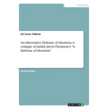 An Alternative Defense of Abortion. A critique of Judith Jarvis Thomson's "A Defense of Abortion"