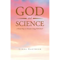 God and Science: A Road Map to Miracles Using Psych-K