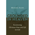 Grounded in Heaven: Recentering Christian Hope and Life on God