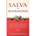 Salva tu matrimonio: Cómo reconstruir la confianza rota y volver a conectar con tu cónyuge sin importar cuánto se haya alejado