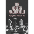 The Modern Machiavelli: Playing Office Politics to Win