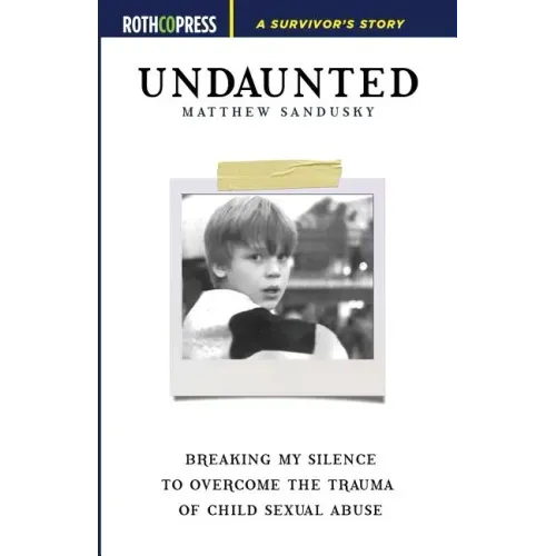 Undaunted: Breaking My Silence to Overcome the Trauma of Child Sexual Abuse