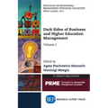 Dark Sides of Business and Higher Education Management, Volume I