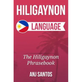 Hiligaynon Language: The Hligaynon Phrasebook