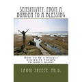 Sensitivity: From a Burden to a Blessing: How to Be a Highly Sensitive Person to God's Glory