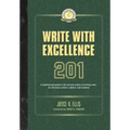 Write with Excellence 201: A lighthearted guide to the serious matter of writing well-for Christian authors, editors, and students