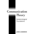 Communication Theory: Epistemological Foundations