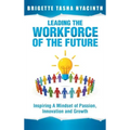 Leading the Workforce of the Future: Inspiring a Mindset of Passion, Innovation and Growth