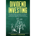 Dividend Investing: The Beginner's Guide to Create Passive Income and Achieve Financial Freedom with Stocks