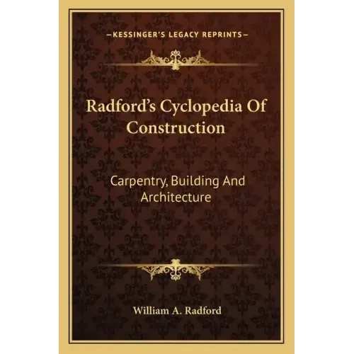 Radford's Cyclopedia of Construction: Carpentry, Building and Architecture