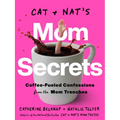 Cat and Nat's Mom Secrets: Coffee-Fueled Confessions from the Mom Trenches