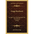 Gregg Shorthand: A Light-Line Phonography for the Million (1916)