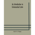 An introduction to ecclesiastical Latin