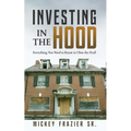 Investing in the Hood: Everything You Need to Know to Close the Deal