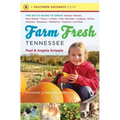 Farm Fresh Tennessee: The Go-To Guide to Great Farmers' Markets, Farm Stands, Farms, U-Picks, Kids' Activities, Lodging, Dining, Wineries, Breweries,