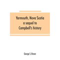 Yarmouth, Nova Scotia: a sequel to Campbell's history