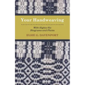 Your Handweaving - With Eighty-Six Diagrams And Plates