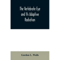 The Vertebrate Eye and Its Adaptive Radiation