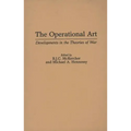 The Operational Art: Developments in the Theories of War