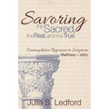 Savoring the Sacred, the Real, and the True