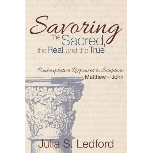 Savoring the Sacred, the Real, and the True