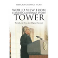 World View From Elenora Giddings Ivory Tower: The Life and Times of a Religious Advocate