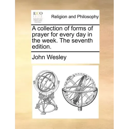 A Collection of Forms of Prayer for Every Day in the Week. the Seventh Edition.