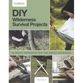 DIY Wilderness Survival Projects: 15 Step-By-Step Projects for the Great Outdoors
