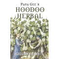 Papa Gee's Hoodoo Herbal: The Magic of Herbs, Roots, and Minerals in the Hoodoo Tradition
